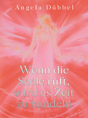 cover image of Wenn die Seele ruft, wird es Zeit zu handeln